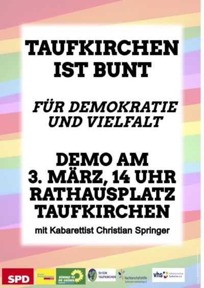 Taufkirchen ist bunt Für Demokratie und Vielfalt Demo am 3. März, 14 Uhr Rathausplatz Taufkirchen