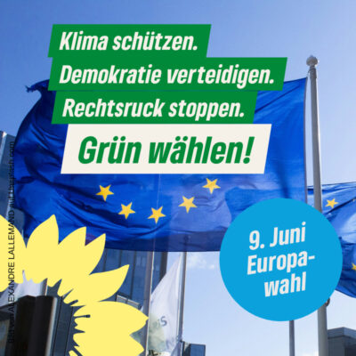 Klimaschützen, Demokratie vetreidigen, Rechtsruck stoppen. Grün wählen! 9. Juni Europawahl