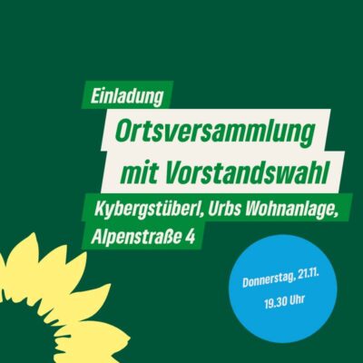 Einladung Orstversammlung mit Vorstandswahl Kybergstüberl, Urbs Wohnanlage, Alpenstraße 4 Donnerstag, 21.11. 19:30 Uhr